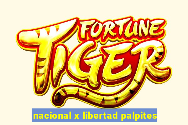 nacional x libertad palpites